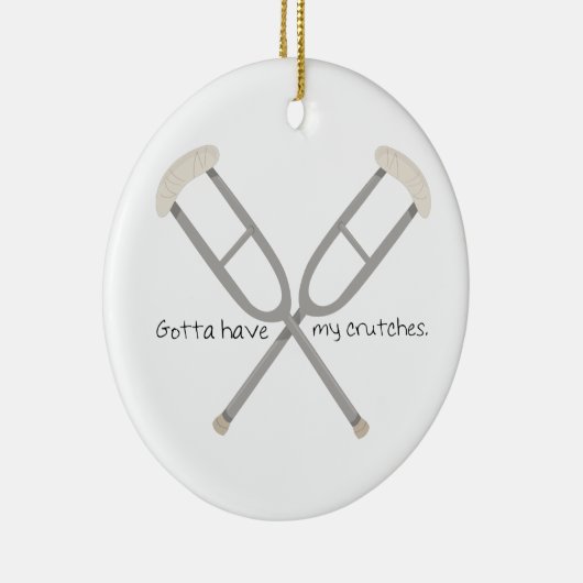 Gotta Have Crutches Keramik Ornament (Rechts)
