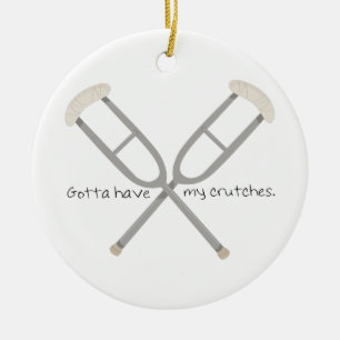 Gotta Have Crutches Keramik Ornament