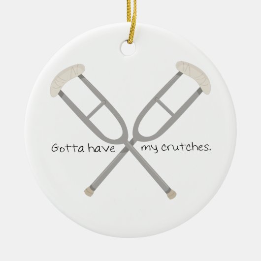 Gotta Have Crutches Keramik Ornament (Vorne)