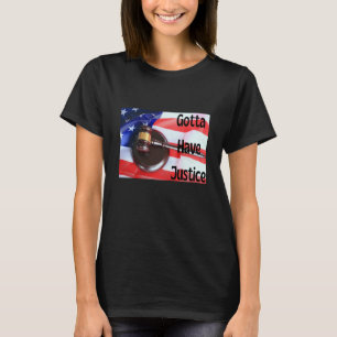 Gotta Have Justice Gavel Nr. 6 T-Shirt