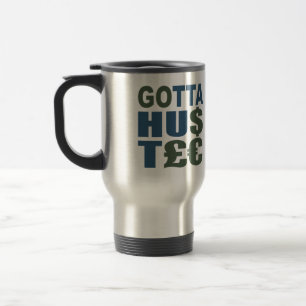 GOTTA HUSTLE / HU$T£ Tasse - wählen Sie Stil