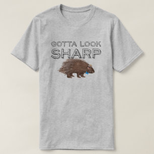 Gotta Look Sharp Porcupine Funny Animal Sprichwort T-Shirt