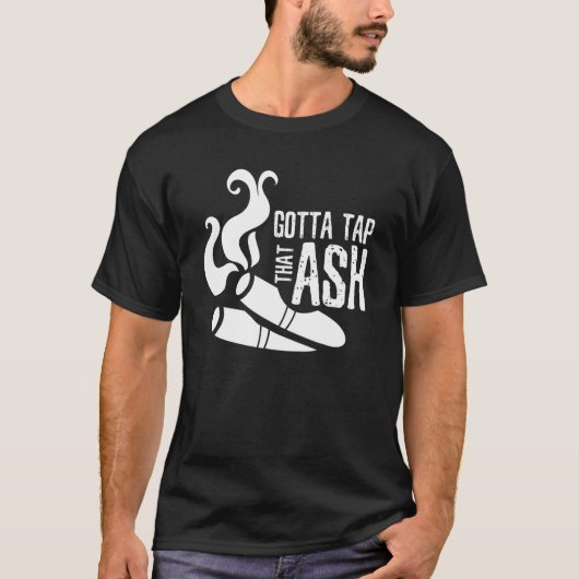 Gotta Stach That Ash Cigar T-Shirt (Vorderseite)