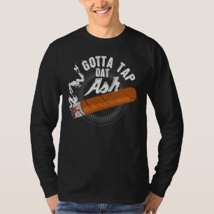 Gotta Steche Dat Ash Cigar Design Rauchen Design T-Shirt