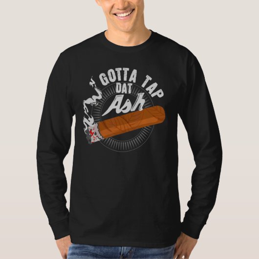 Gotta Steche Dat Ash Cigar Design Rauchen Design T-Shirt (Vorderseite)