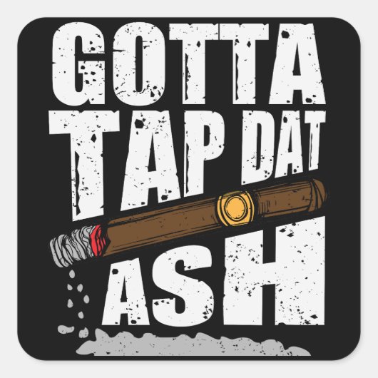 GOTTA STICH DAT ASH FUNNY CIGAR QUOTE QUADRATISCHER AUFKLEBER (Vorderseite)