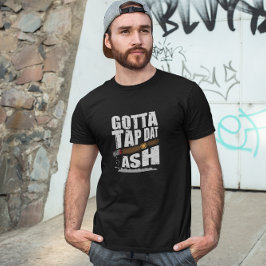 GOTTA STICH DAT ASH FUNNY CIGAR QUOTE T-Shirt