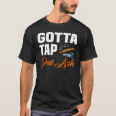 Gotta Tap Dat Ash 2 T-Shirt (Vorderseite)