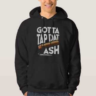 Gotta Tap Dat Ash Cigar Smoking Hoodie