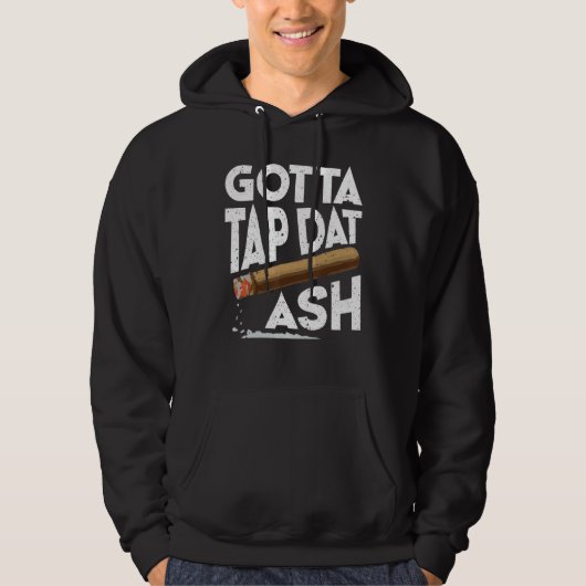 Gotta Tap Dat Ash   Cigar Smoking Hoodie (Vorderseite)