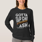 Gotta Tap Dat Ash   Cigar Smoking T-Shirt (Vorderseite)