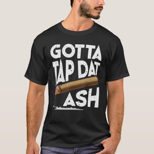 Gotta Tap Dat Ash   Cigar Smoking T-Shirt (Vorderseite)