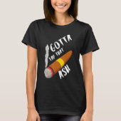 Gotta Tap Dat Ash T-Shirt (Vorderseite)