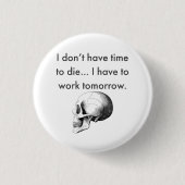 Gotta Work Tomorrow Button (Vorderseite)