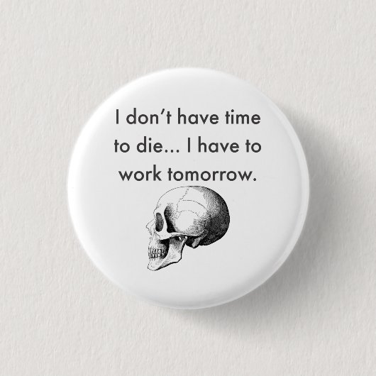 Gotta Work Tomorrow Button (Vorderseite)