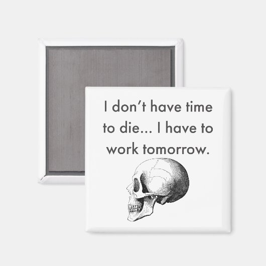 Gotta Work Tomorrow Magnet (Vorderseite/Rückseite)
