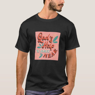Gottes Hilfe ist immer in der Nähe des Inspirieren T-Shirt