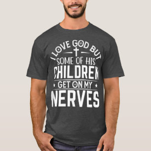 Gottes Kinder kommen auf meinen Nerves-T - Shirt