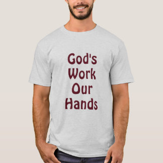 Gottes Werk Unsere Hände T-Shirt