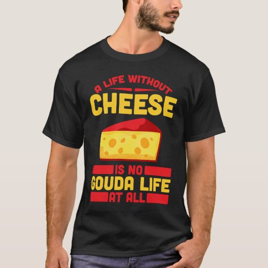 Gouda For Gouda Lover Cheese Gouda Enthusiast Dutc T-Shirt (Vorderseite)