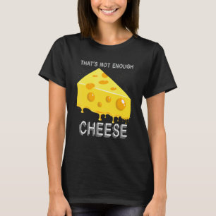 Gouda-Käse Foodie Das ist nicht genug Käse T-Shirt