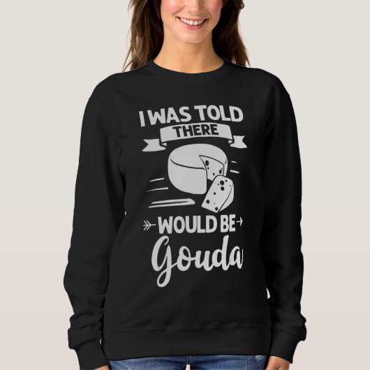 Gouda Käse Geräucherte Queso-Scheiben zerkleinert Sweatshirt (Vorderseite)