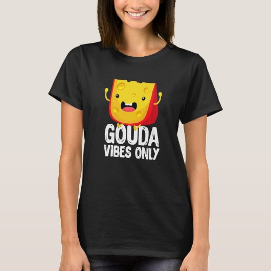 Gouda Vibes Only Cheese Cheesy T-Shirt (Vorderseite)