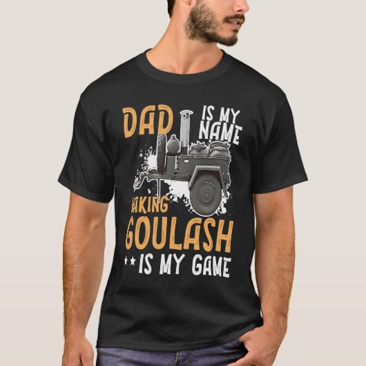 Goulash Dad Making The Best Goulash Is My Game Hun T-Shirt (Vorderseite)