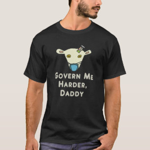 Govern Me Harder Daddy T-Shirt