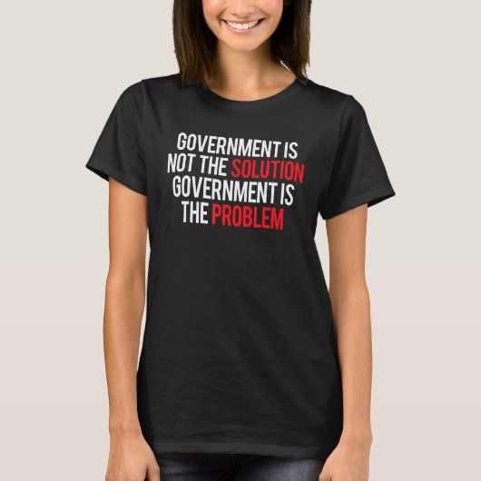 Government Is Not The Solution Government Is The P T-Shirt (Vorderseite)
