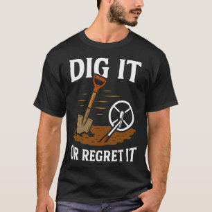 Grab es aus oder bereue es Metalldetektor Spaß T-Shirt