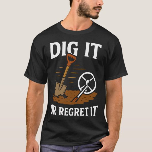 Grab es aus oder bereue es Metalldetektor Spaß T-Shirt (Vorderseite)