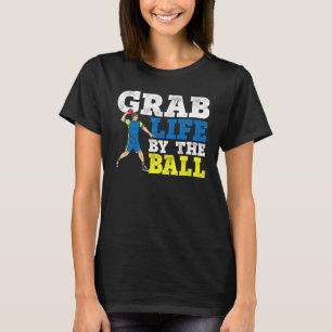 Grab Life by Ball Dodgeball Duck Dip Dodg T-Shirt