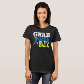 Grab Life by Ball Dodgeball Duck Dip Dodg T-Shirt (Vorne ganz)