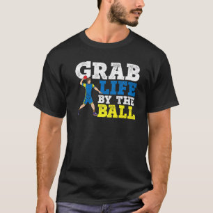 Grab Life by Ball Dodgeball Duck Dip Dodg T-Shirt