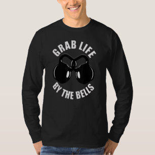 Grab Life by Bells Kettlebell Pun Gym Motiva T-Shirt
