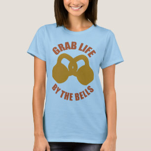 Grab Life by Bells - Kettlebell T-Shirt
