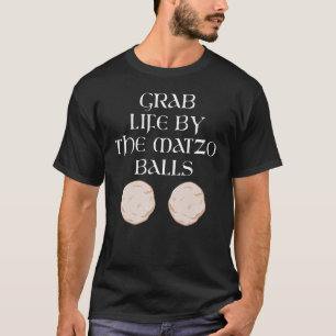 Grab Life by Matzo Balls Pessach Jüdisches Matz T-Shirt