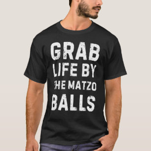 Grab Life by Matzo Balls Pessach Jüdisches Matz T-Shirt