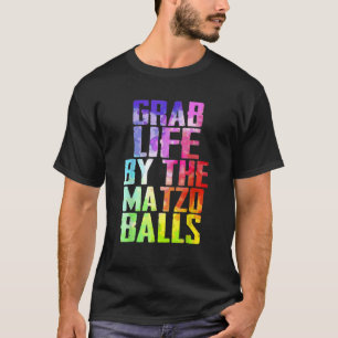 Grab Life by Matzo Balls Pessach Jüdisches Matz T-Shirt