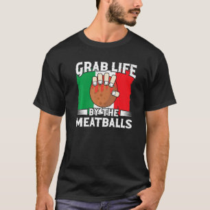Grab Life by Meatballs Italienisches Essen Spaghet T-Shirt