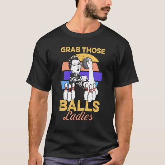 Grab Those Balls Ladies Bowling Retro For Women Fu T-Shirt (Vorderseite)