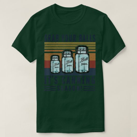 Grab Your Ball Its Canning Season Funny Quote  T-Shirt (Design vorne)