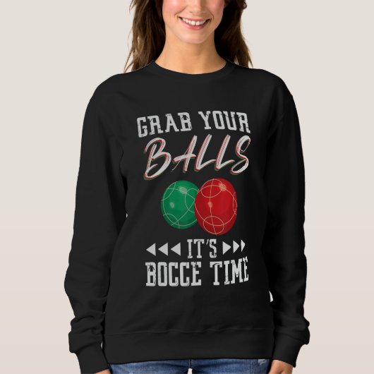 Grab your balls ist Bocce time Sweatshirt (Vorderseite)