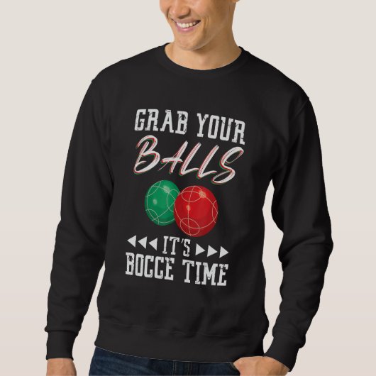 Grab your balls ist Bocce time Sweatshirt (Vorderseite)