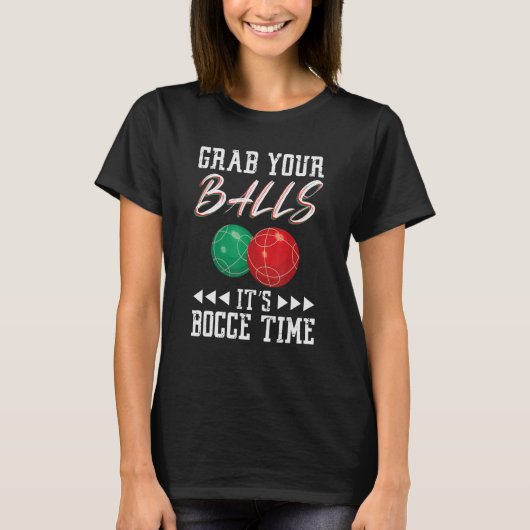 Grab your balls ist Bocce time T-Shirt (Vorderseite)