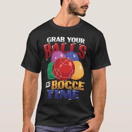Grab Your Balls It´s Bocce Time Bocce Ball T-Shirt (Vorderseite)