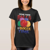 Grab Your Balls It´s Bocce Time Bocce Ball T-Shirt (Vorderseite)