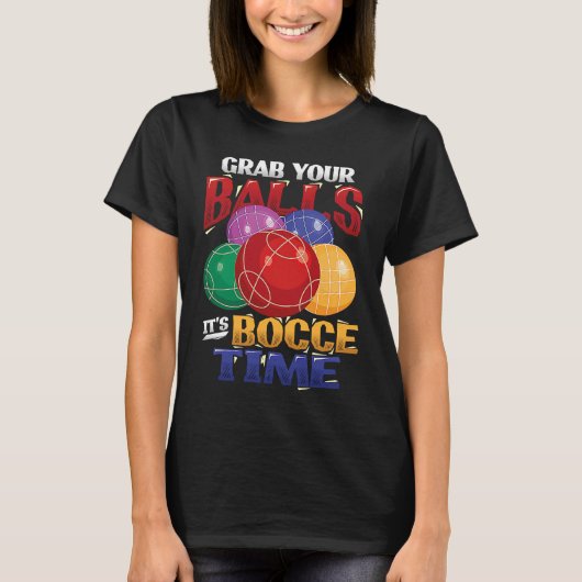 Grab Your Balls It´s Bocce Time Bocce Ball T-Shirt (Vorderseite)
