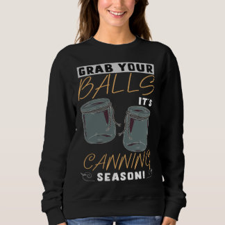 Grab Your Balls It s Canning Season Homemade Jam Sweatshirt